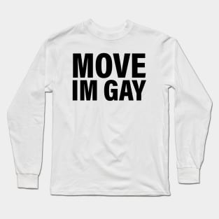 Move I'm Gay Long Sleeve T-Shirt